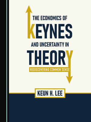 cover image of The Economics of Keynes and Uncertainty in Theory